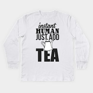 Instant human just add TEA Kids Long Sleeve T-Shirt